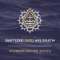Year B - Lent Midweek - Baptized into His Death - Instagram - announcement.jpg